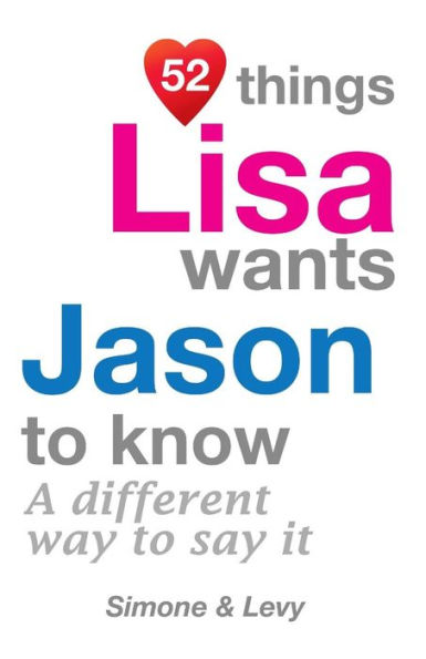 52 Things Lisa Wants Jason To Know: A Different Way To Say It