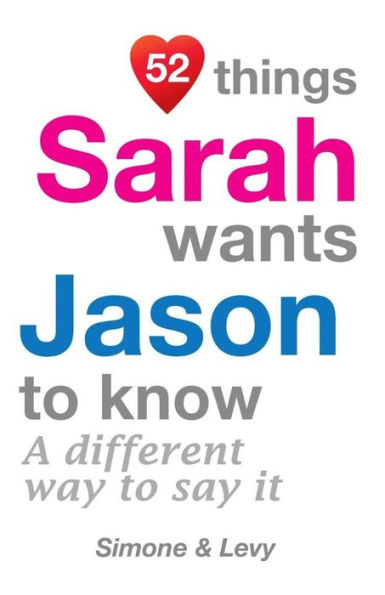 52 Things Sarah Wants Jason To Know: A Different Way To Say It