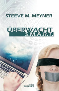 Title: Überwacht - S.M.A.R.T.: Cyber-Thriller, Author: Steeve M. Meyner