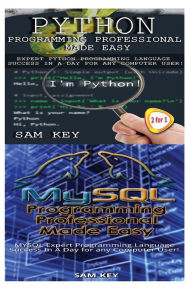 Title: Python Programming Professional Made Easy & MYSQL Programming Professional Made Easy, Author: Sam Key