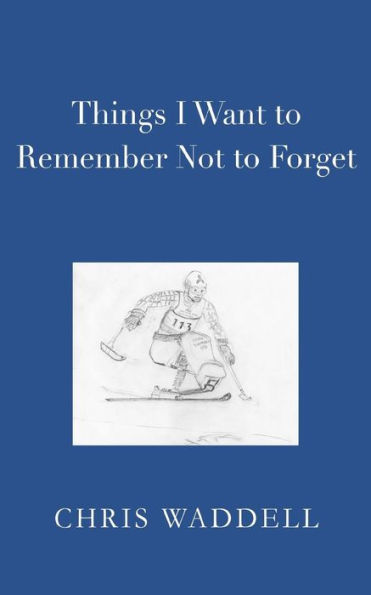 Things I Want to Remember Not to Forget