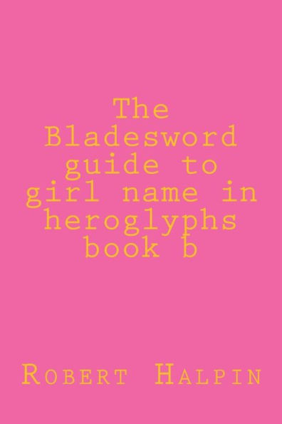 The Bladesword guide to girl name in heroglyphs book b