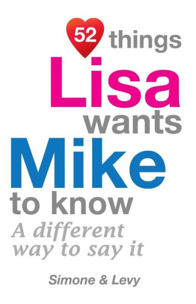 52 Things Lisa Wants Mike To Know: A Different Way To Say It