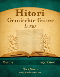 Title: Hitori Gemischte Gitter Luxus - Band 2 - 255 Rätsel, Author: Nick Snels