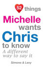 52 Things Michelle Wants Chris To Know: A Different Way To Say It