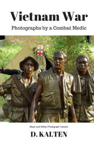 Title: Vietnam War: Photographs by a Combat Medic Black & White Photograph Version, Author: M C Kraft