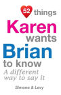 52 Things Karen Wants Brian To Know: A Different Way To Say It
