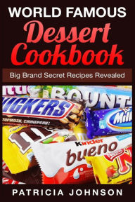 Title: World Famous Dessert Cookbook: Big Brand Secret Recipes Revealed, Author: Patricia Johnson