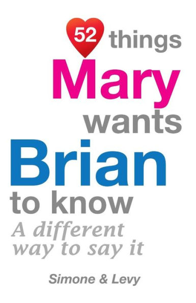 52 Things Mary Wants Brian To Know: A Different Way To Say It