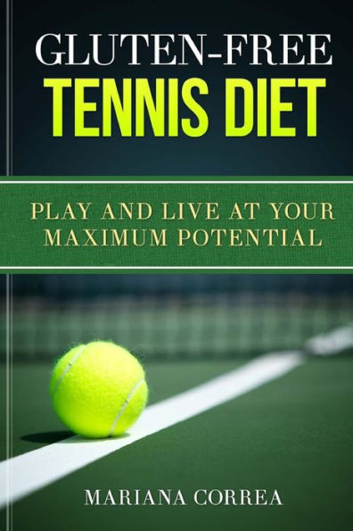 GLUTEN-FREE TENNIS Diet: Play and live at your maximum potential