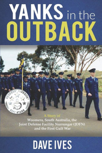 Yanks in the Outback: A story of Woomera, South Australia, the Joint Defense Facility Nurrungar (JDFN) and the First Gulf War.