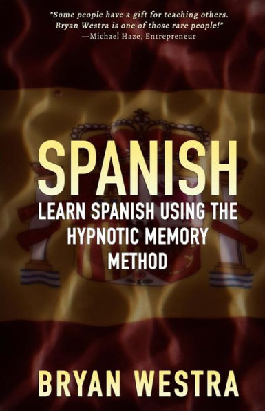 Spanish: Learn Spanish Using The Hypnotic Memory Method