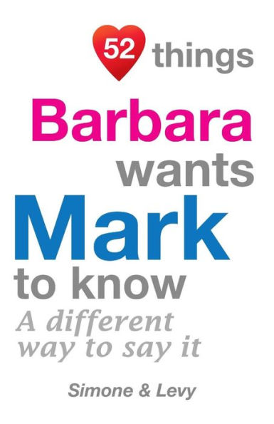 52 Things Barbara Wants Mark To Know: A Different Way To Say It