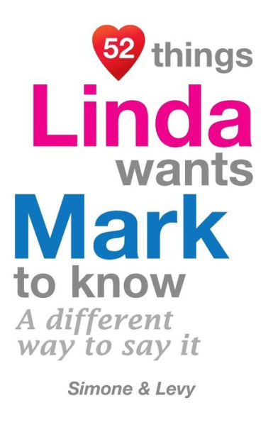 52 Things Linda Wants Mark To Know: A Different Way To Say It