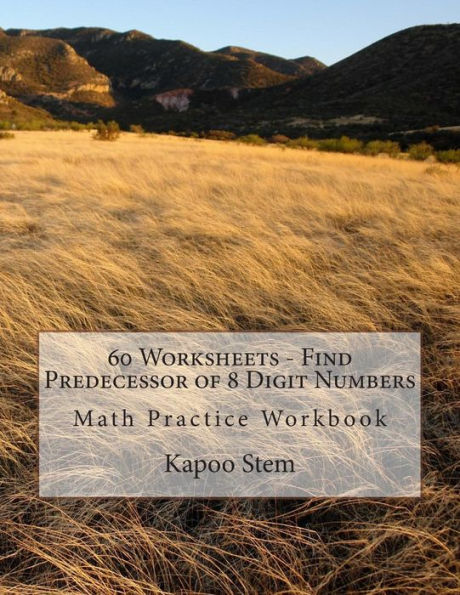 60 Worksheets - Find Predecessor of 8 Digit Numbers: Math Practice Workbook