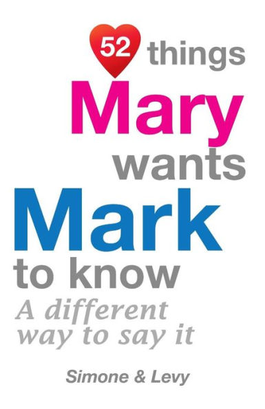 52 Things Mary Wants Mark To Know: A Different Way To Say It