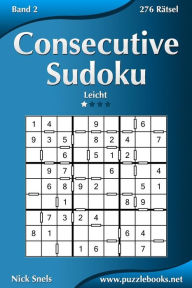 Title: Consecutive Sudoku - Leicht - Band 2 - 276 Rätsel, Author: Nick Snels