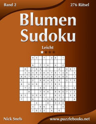 Title: Blumen Sudoku - Leicht - Band 2 - 276 Rätsel, Author: Nick Snels