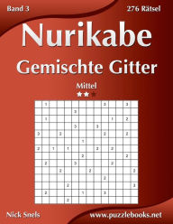 Title: Nurikabe Gemischte Gitter - Mittel - Band 3 - 276 Rätsel, Author: Nick Snels