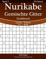 Title: Nurikabe Gemischte Gitter Großdruck - Leicht bis Schwer - Band 5 - 276 Rätsel, Author: Nick Snels