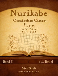Title: Nurikabe Gemischte Gitter Luxus - Leicht bis Schwer - Band 6 - 474 Rätsel, Author: Nick Snels