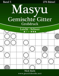 Title: Masyu Gemischte Gitter Großdruck - Leicht bis Schwer - Band 5 - 276 Rätsel, Author: Nick Snels