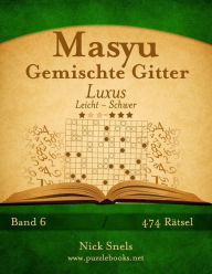 Title: Masyu Gemischte Gitter Luxus - Leicht bis Schwer - Band 6 - 474 Rätsel, Author: Nick Snels