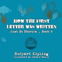 How the First Letter was Written: Original and unabridged