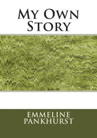 Title: My Own Story, Author: Emmeline Pankhurst