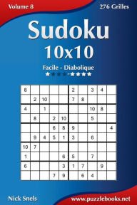 Title: Sudoku 10x10 - Facile à Diabolique - Volume 8 - 276 Grilles, Author: Nick Snels