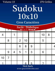 Title: Sudoku 10x10 Gros CaractÃ¯Â¿Â½res - Facile Ã¯Â¿Â½ Diabolique - Volume 13 - 276 Grilles, Author: Nick Snels