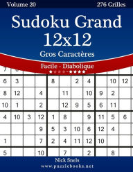 Title: Sudoku Grand 12x12 Gros Caractères - Facile à Diabolique - Volume 20 - 276 Grilles, Author: Nick Snels