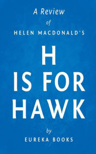 Title: A Review of Helen Macdonald's H is for Hawk, Author: Eureka Books