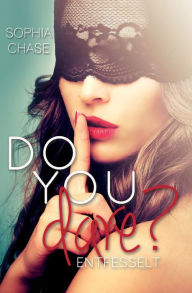 Title: Do you dare? ENTFESSELT, Author: Sophia Chase