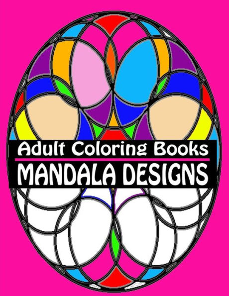 Adult Coloring Books Mandala Designs: Over 40 Detailed Stress Busting Patterns For Grown Ups