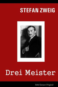Title: Drei Meister: Balzac - Dickens - Dostojewski, Author: Stefan Zweig