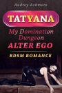 My Domination Dungeon Alter Ego: BDSM Romance: Tatyana