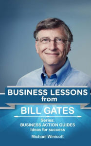 Title: Bill Gates: Business Lessons: Fundamental teachings from the richest man in the world. Business lessons applicable to your problem, Author: Michael Winicott