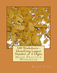 Title: 100 Worksheets - Identifying Largest Number of 4 Digits: Math Practice Workbook, Author: Kapoo Stem