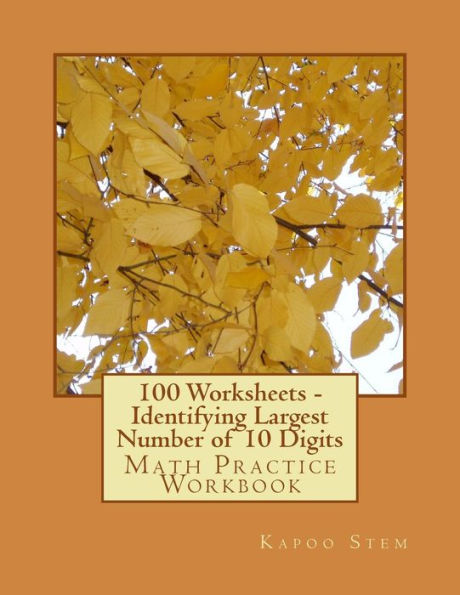 100 Worksheets - Identifying Largest Number of 10 Digits: Math Practice Workbook