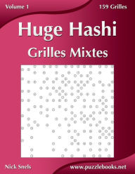 Title: Huge Hashi Grilles Mixtes - Volume 1 - 159 Grilles, Author: Nick Snels
