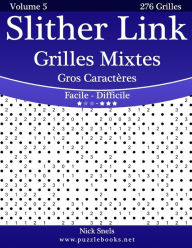 Title: Slither Link Grilles Mixtes Gros Caractères - Facile à Difficile - Volume 5 - 276 Grilles, Author: Nick Snels