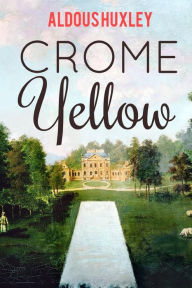 Title: Crome Yellow, Author: Aldous Huxley