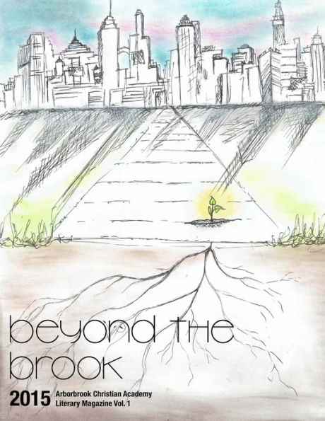 Beyond the Brook: Arborbrook Christian Academy Literary Magazine Vol. 1