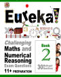 Eureka! Challenging Maths and Numerical Reasoning Exam Questions for 11+ Book 2: 30 modern-style, multi-part Eleven Plus questions with full step-by-step methods, tips and tricks