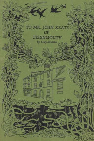 Title: To Mr John Keats of Teignmouth, Author: Lucy May Simister