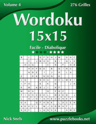 Title: Wordoku 15x15 - Facile à Diabolique - Volume 4 - 276 Grilles, Author: Nick Snels