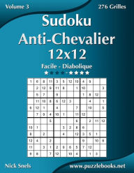 Title: Sudoku Anti-Chevalier 12x12 - Facile à Diabolique - Volume 3 - 276 Grilles, Author: Nick Snels
