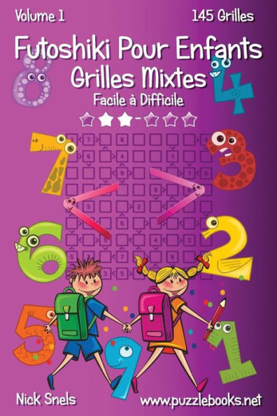 Futoshiki Pour Enfants Grilles Mixtes - Facile à Difficile - Volume 1 - 145 Grilles