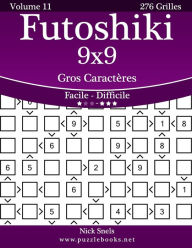 Title: Futoshiki 9x9 Gros Caractères - Facile à Difficile - Volume 11 - 276 Grilles, Author: Nick Snels